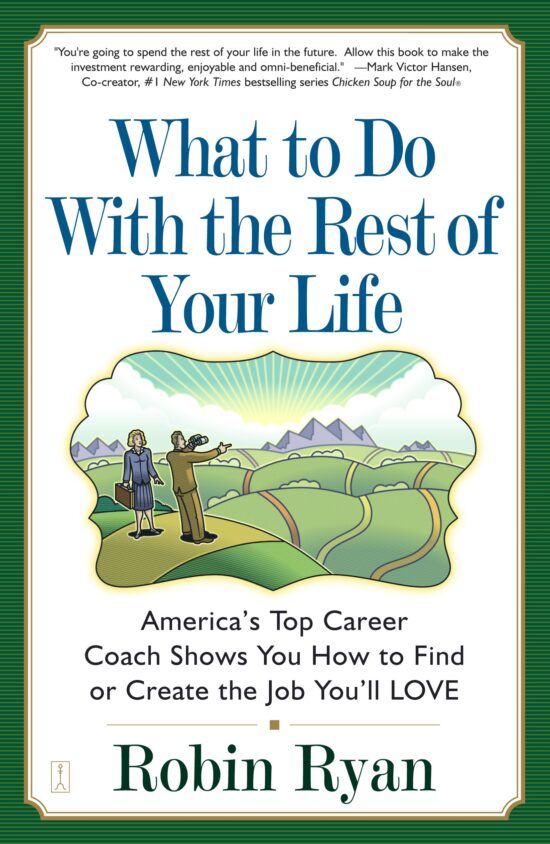 What to Do with The Rest of Your Life  America's Top Career Coach Shows You How to Find or Create the Job You'll LOVE