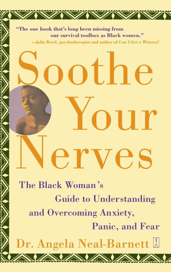 Soothe Your Nerves The Black Woman's Guide to Understanding and Overcoming Anxiety, Panic, and Fearz