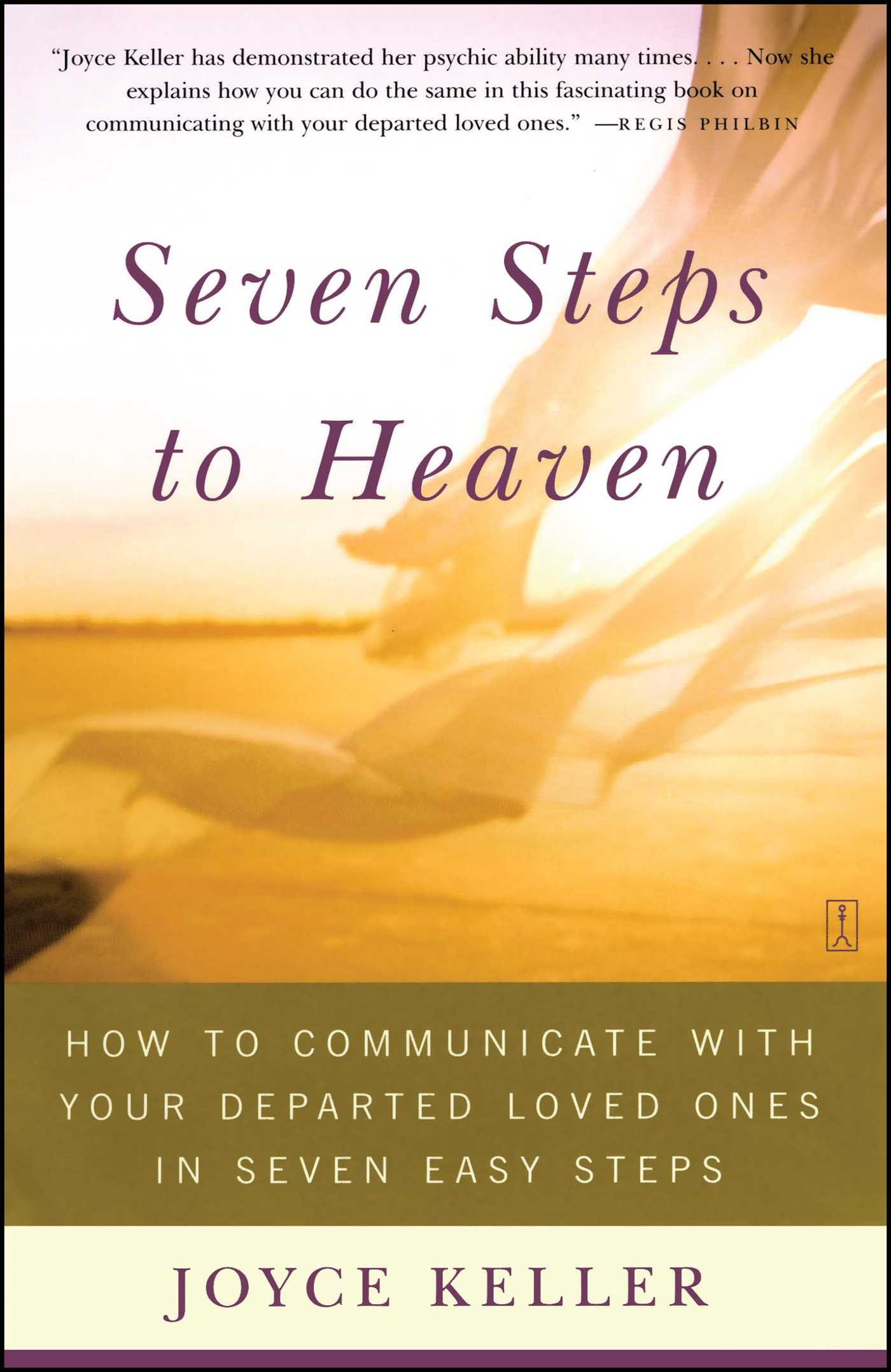 Seven Steps to Heaven How to Communicate with Your Departed Loved Ones in Seven Easy Steps