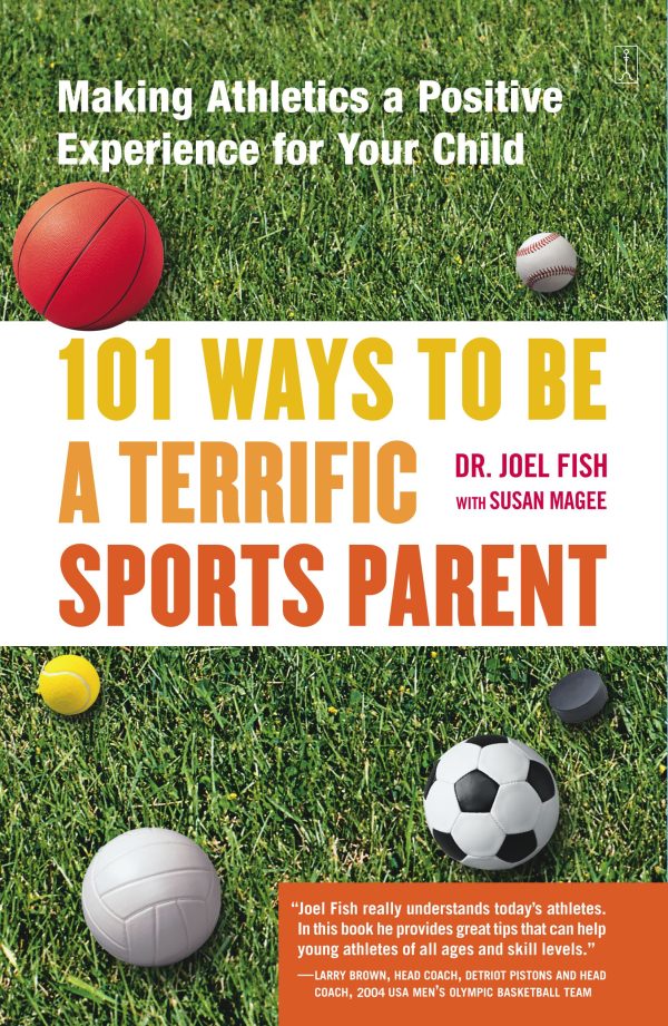 101 Ways to Be a Terrific Sports Parent Making Athletics a Positive Experience for Your Child