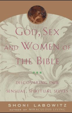 God, Sex And The Women Of The Bible Discovering Our Sensual, Spiritual Selves