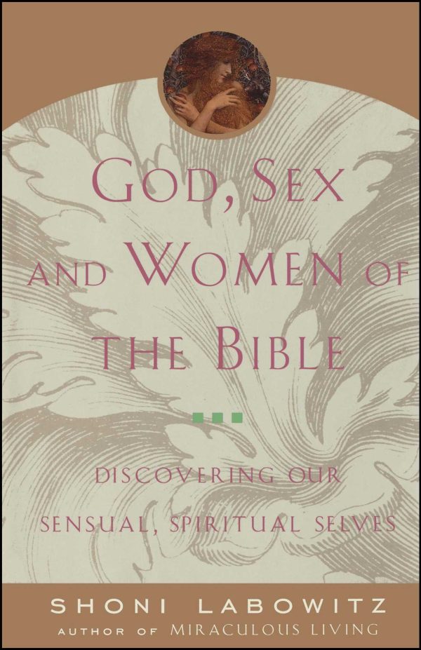 God, Sex And The Women Of The Bible Discovering Our Sensual, Spiritual Selves