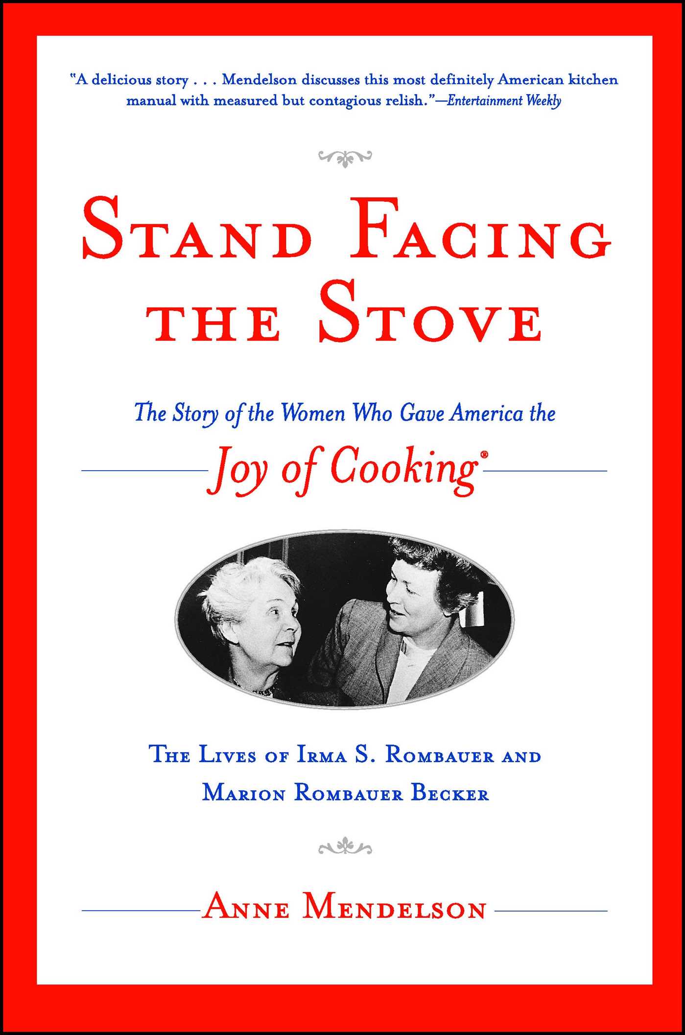Stand Facing the Stove The Story of the Women Who Gave America The Joy of Cooking