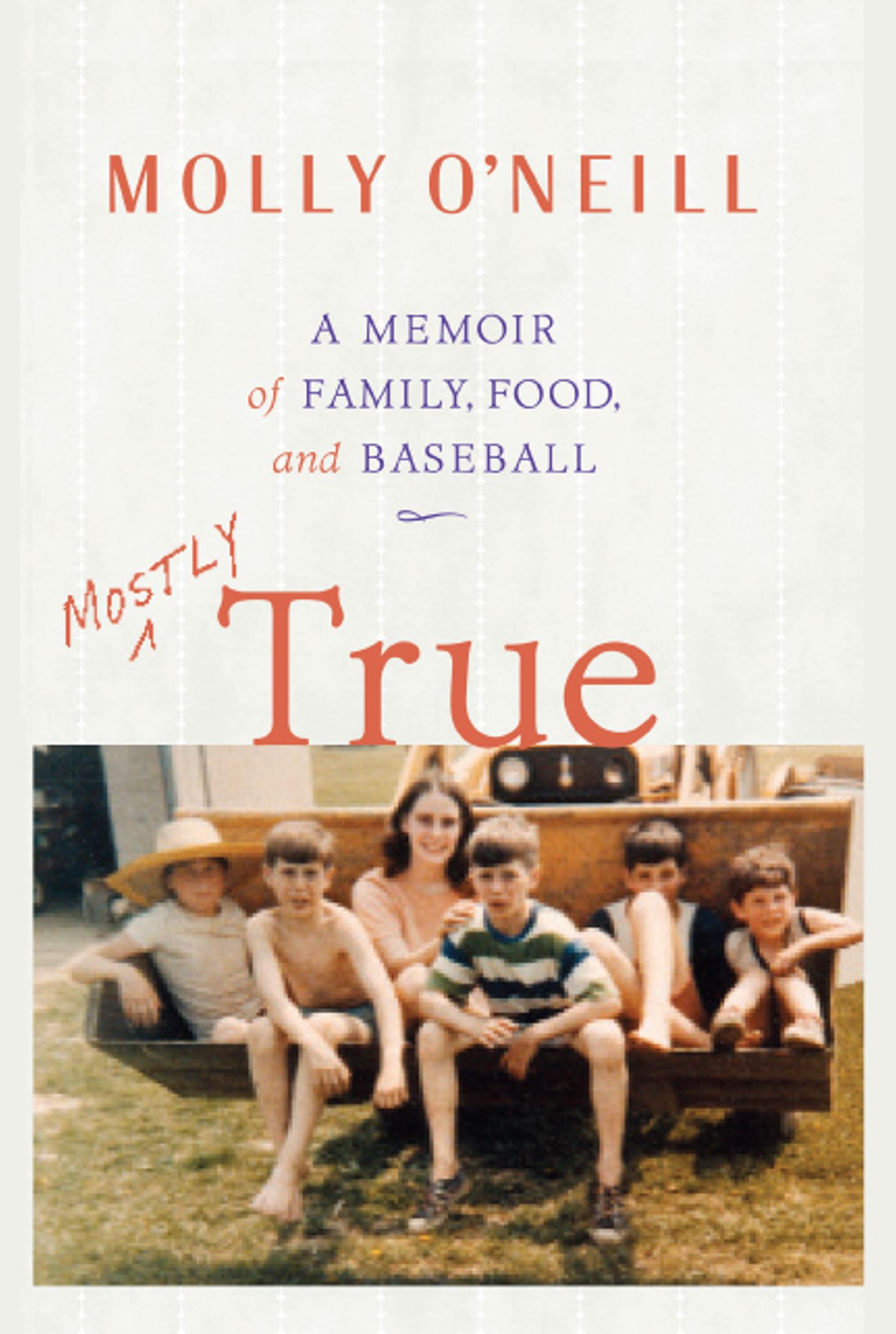 Mostly True A Memoir of Family, Food, and Baseball