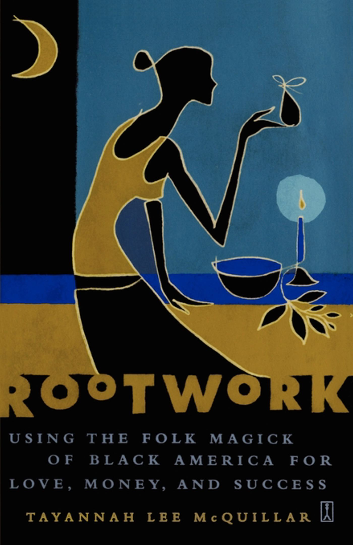 Rootwork Using the Folk Magick of Black America for Love, Money and Success