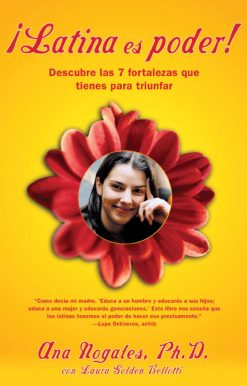 Â¡Latina es poder! (Latina Power) Descubre las 7 fortalezas que tienes para triunfar (Using 7 Strengths You Already Have to Create the Success You Deserve)