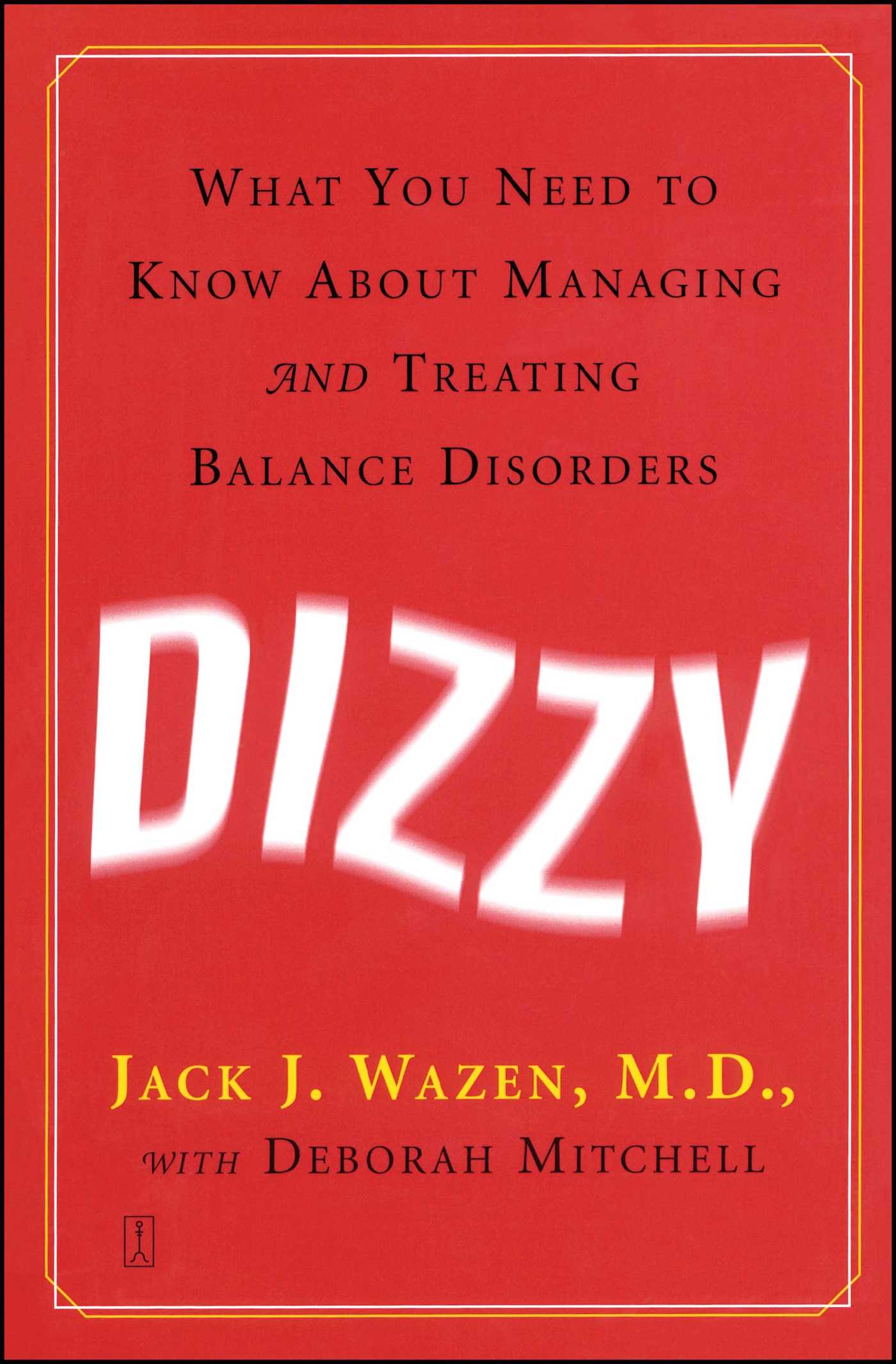 Dizzy What You Need to Know About Managing and Treating Balance Disorders 1 Dizzy What You Need to Know About Managing and Treating Balance Disorders