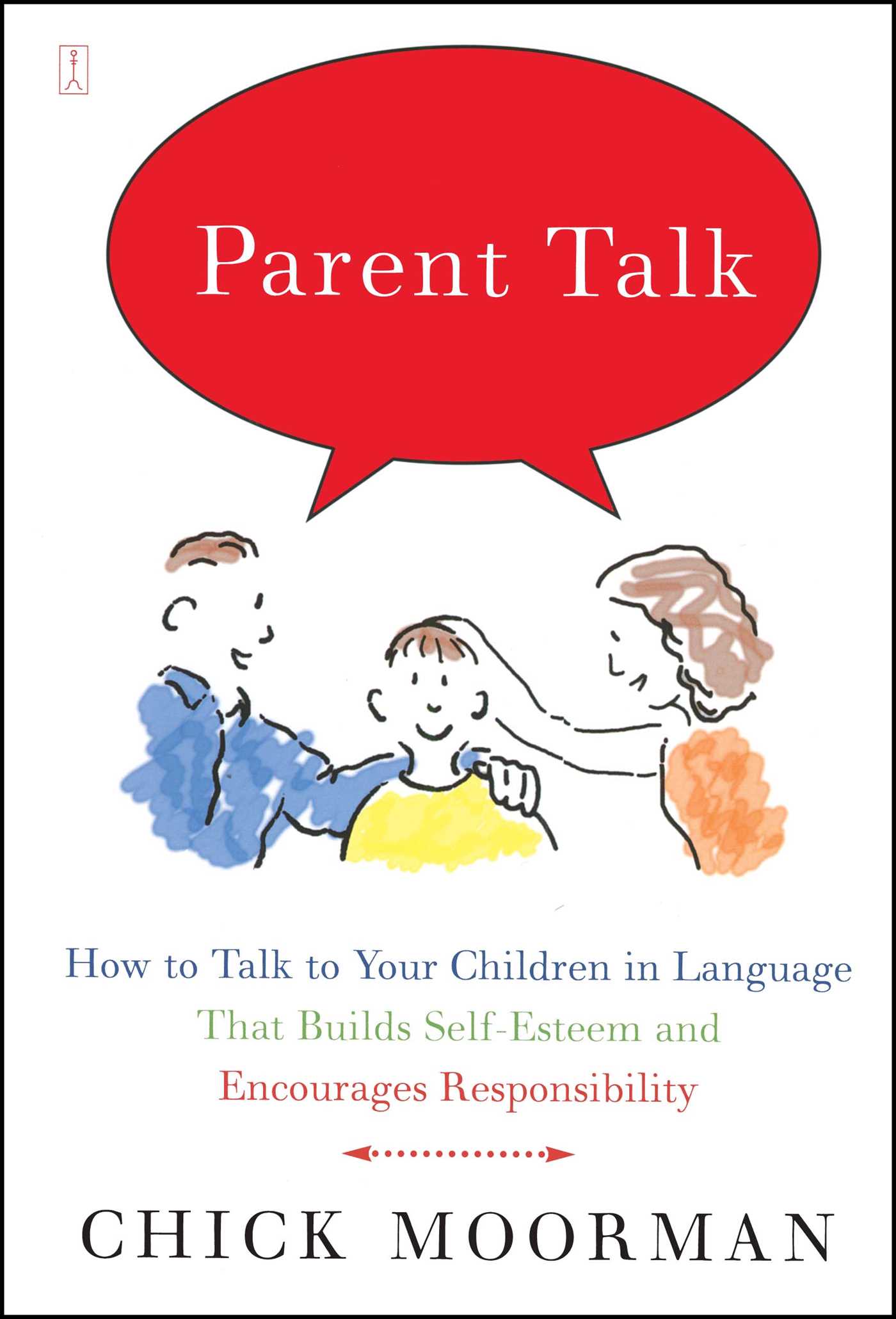 Parent Talk How to Talk to Your Children in Language That Builds Self-Esteem and Encourages Responsibility