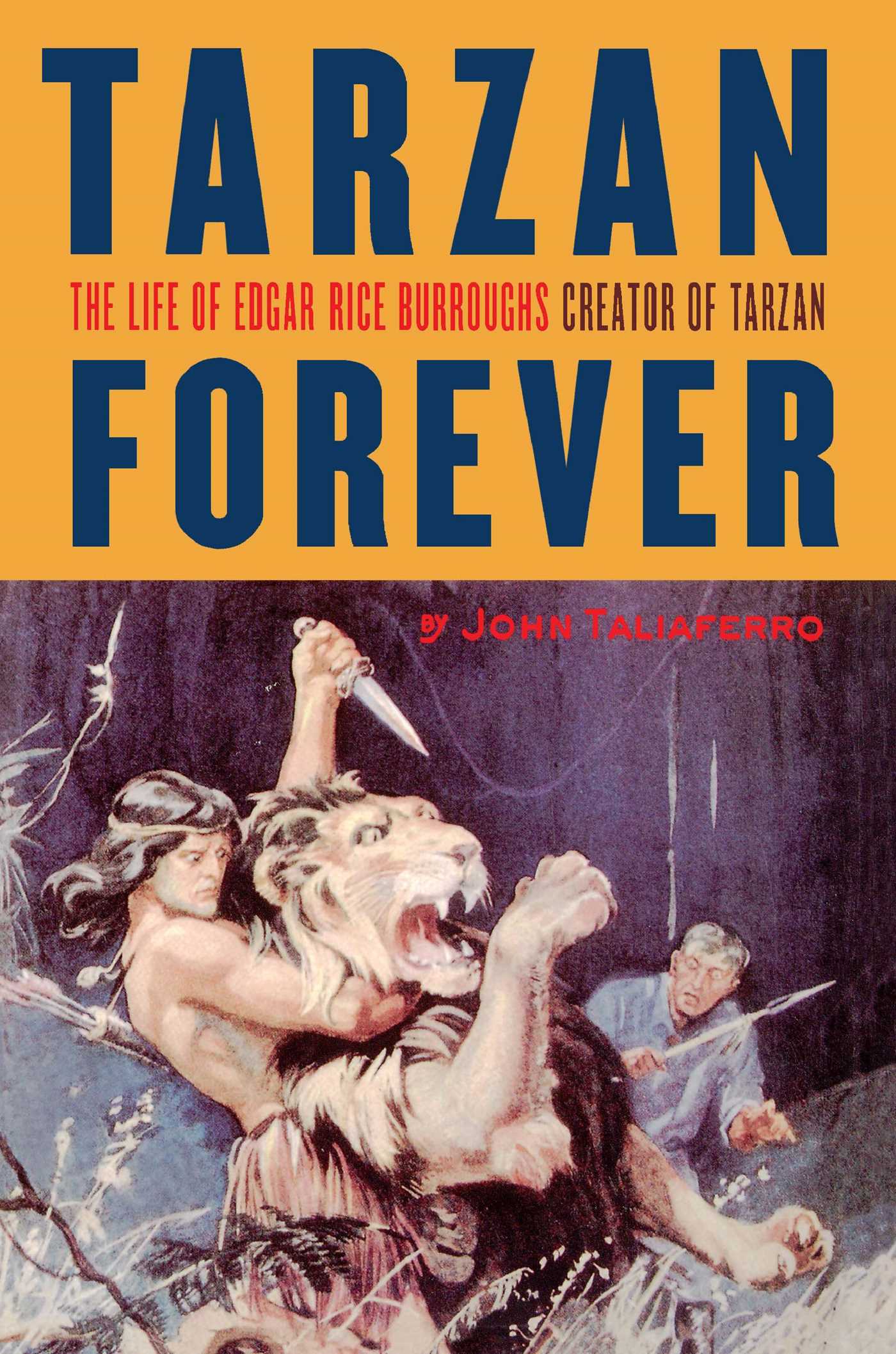 Tarzan Forever The Life of Edgar Rice Burroughs the Creator of Tarzan