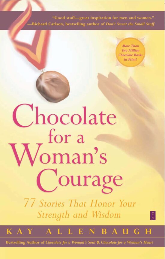 Chocolate for a Woman's Courage 77 Stories That Honor Your Strength and Wisdom