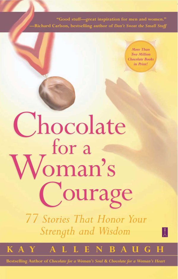 Chocolate for a Woman's Courage 77 Stories That Honor Your Strength and Wisdom