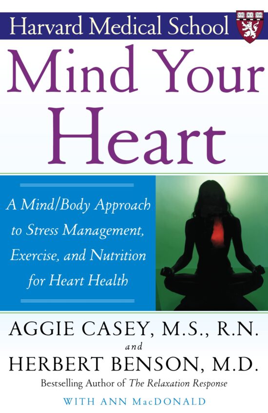 Mind Your Heart A Mind/Body Approach to Stress Management, Exercise, and Nutrition for Heart Health