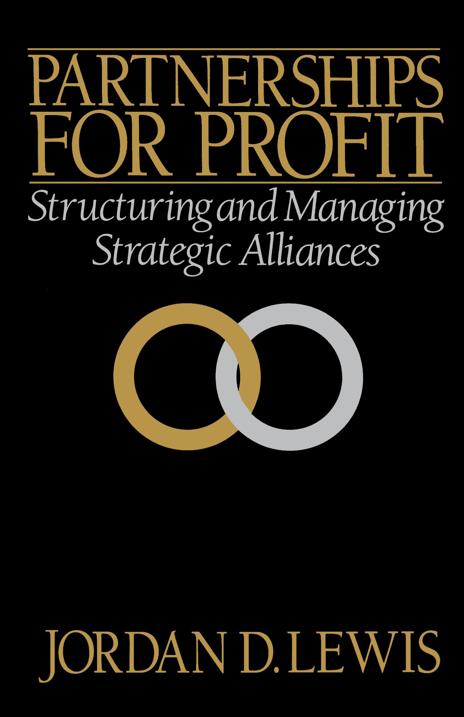 Partnerships for Profit Structuring and Managing Strategic Alliances