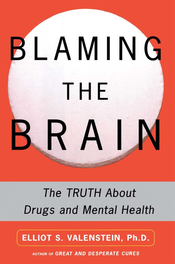 Blaming the Brain The Truth About Drugs and Mental Health