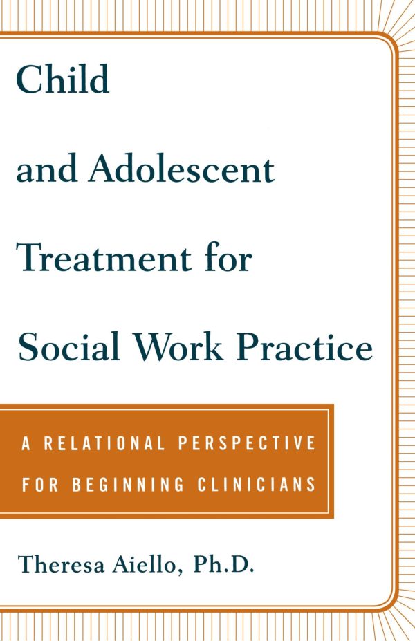 Child and Adolescent Treatment for Social Work Practice A Relational Perspective for Beginning Clinicians