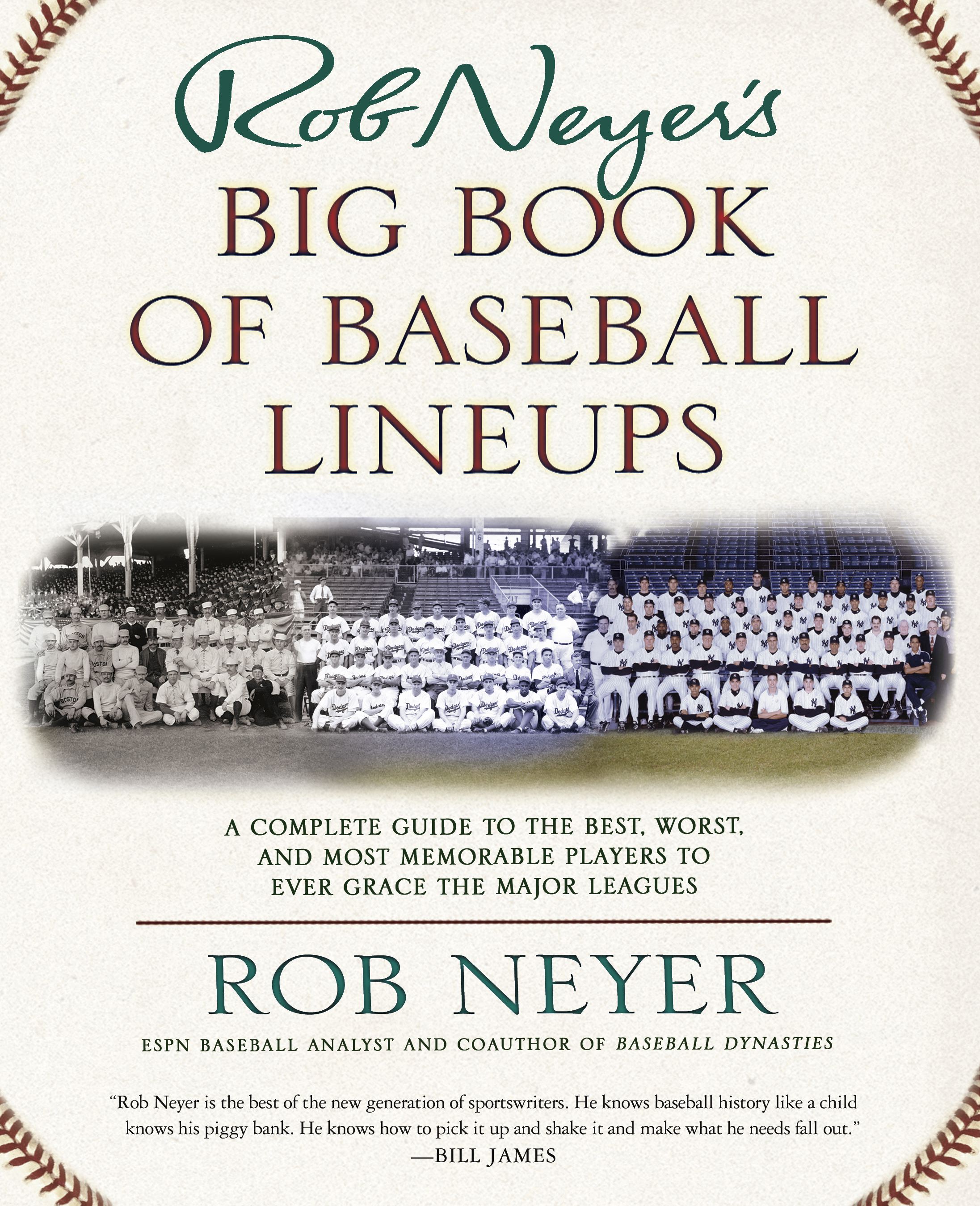 Rob Neyer's Big Book of Baseball Lineups A Complete Guide to the Best, Worst, and Most Memorable Players to Ever Grace the Major Leagues