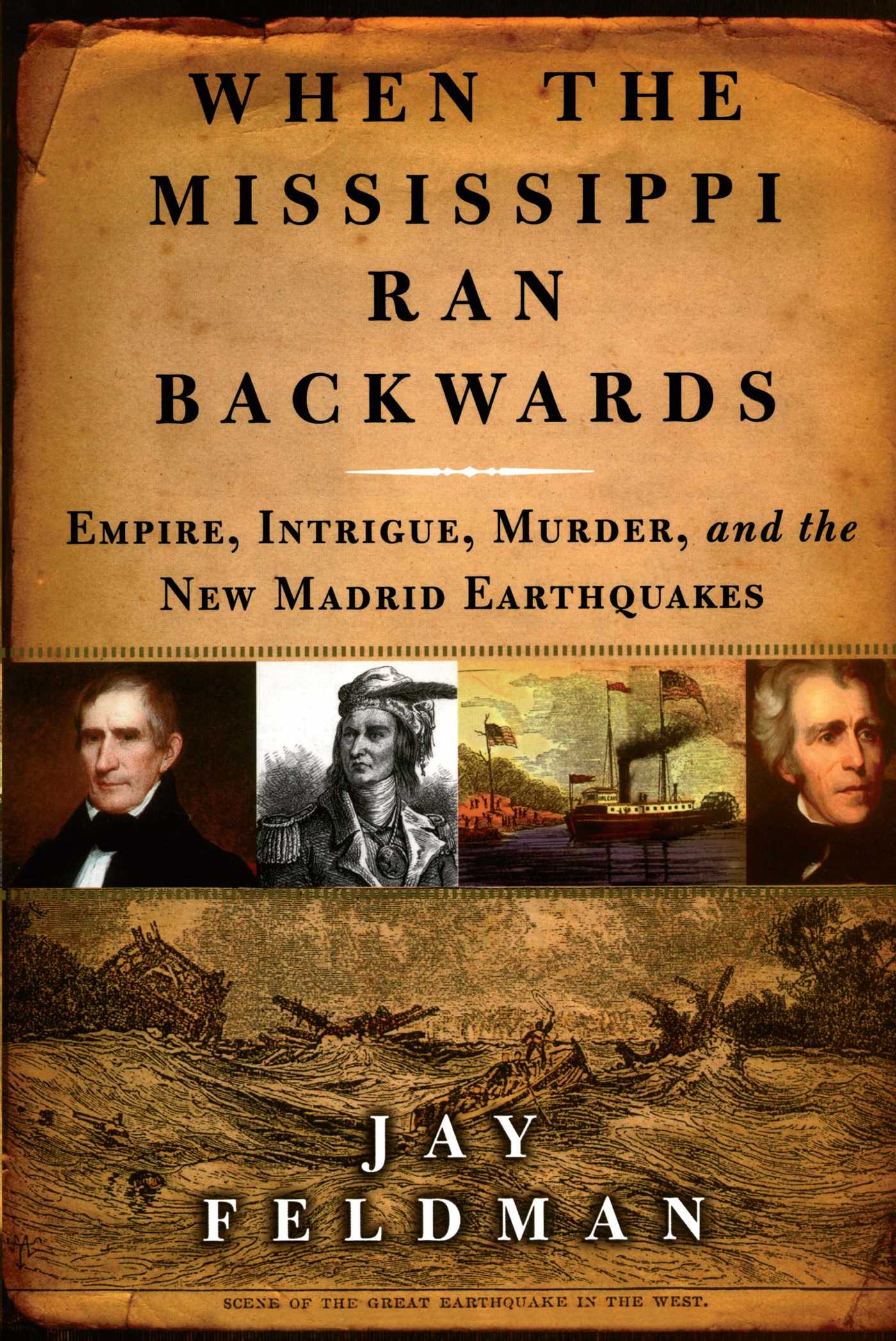 When the Mississippi Ran Backwards Empire, Intrigue, Murder, and the New Madrid Earthquakes of 1811-12