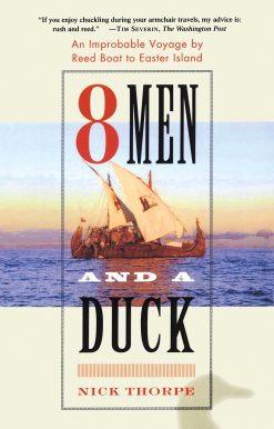 8 Men and a Duck An Improbable Voyage by Reed Boat to Easter Island