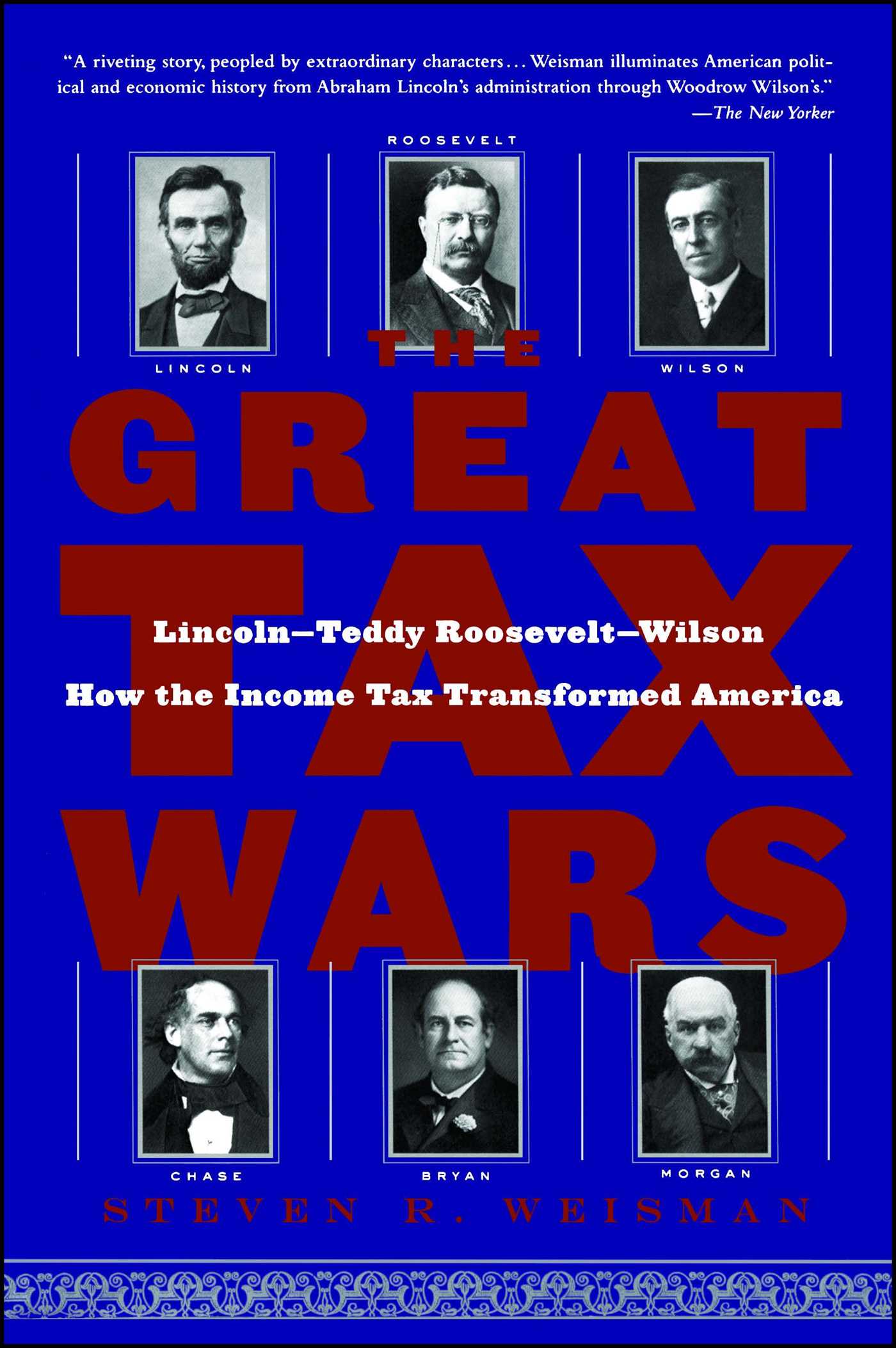 Lincoln--Teddy Roosevelt--Wilson  How the Income Tax Transformed America