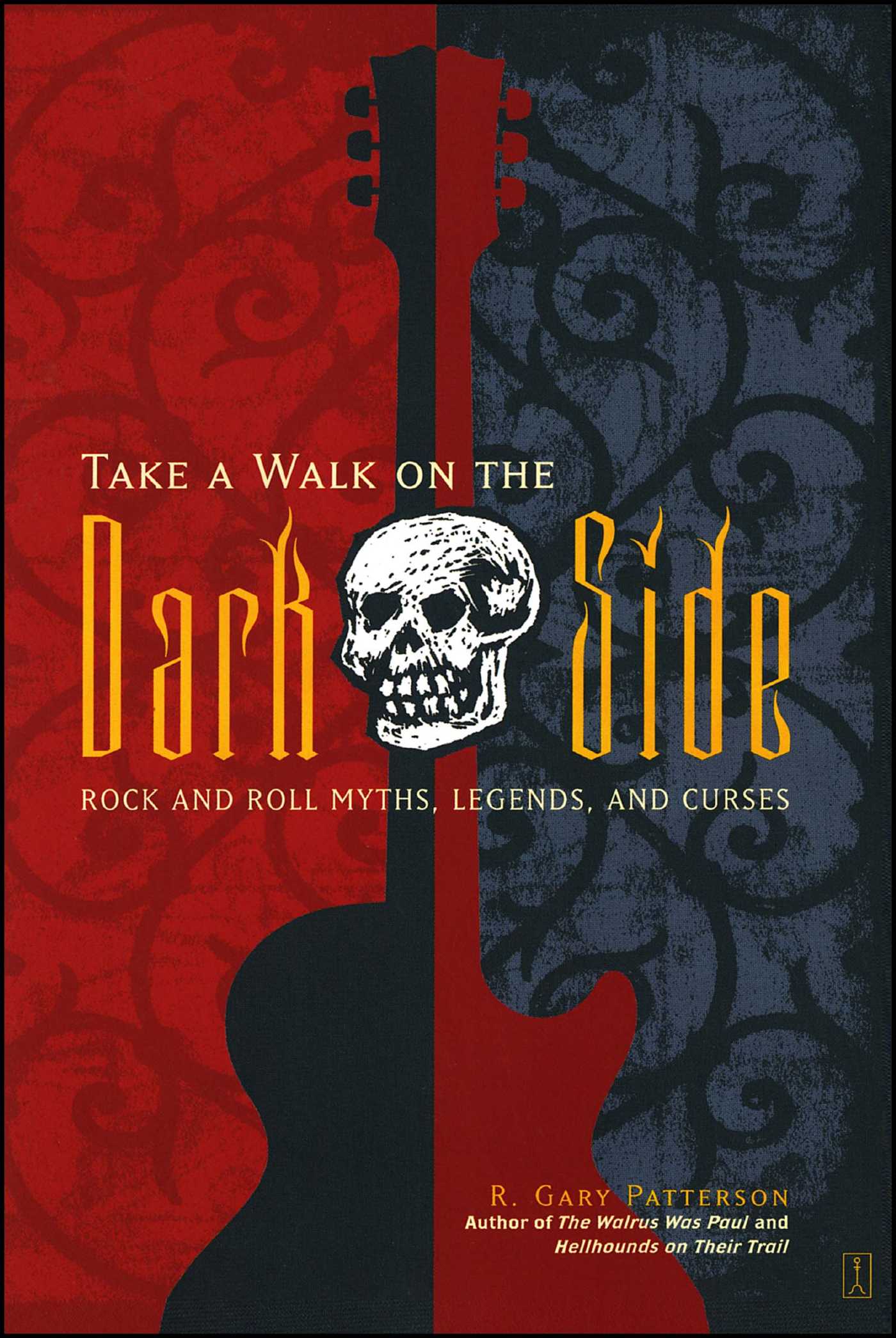 Take a Walk on the Dark Side Rock and Roll Myths, Legends, and Curses