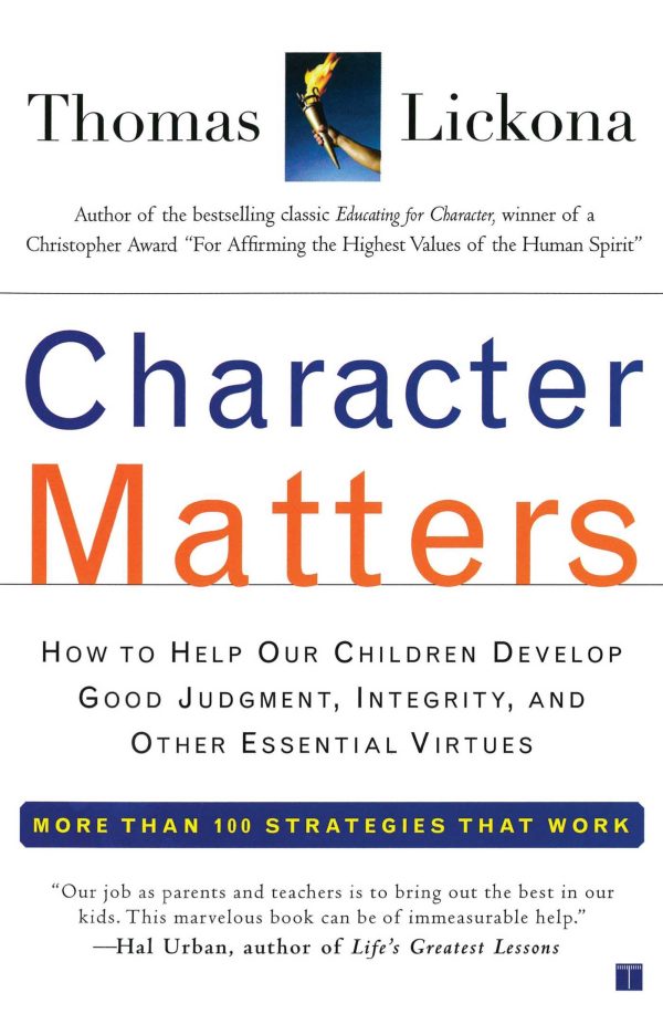 Character Matters How to Help Our Children Develop Good Judgment, Integrity, and Other Essential Virtues