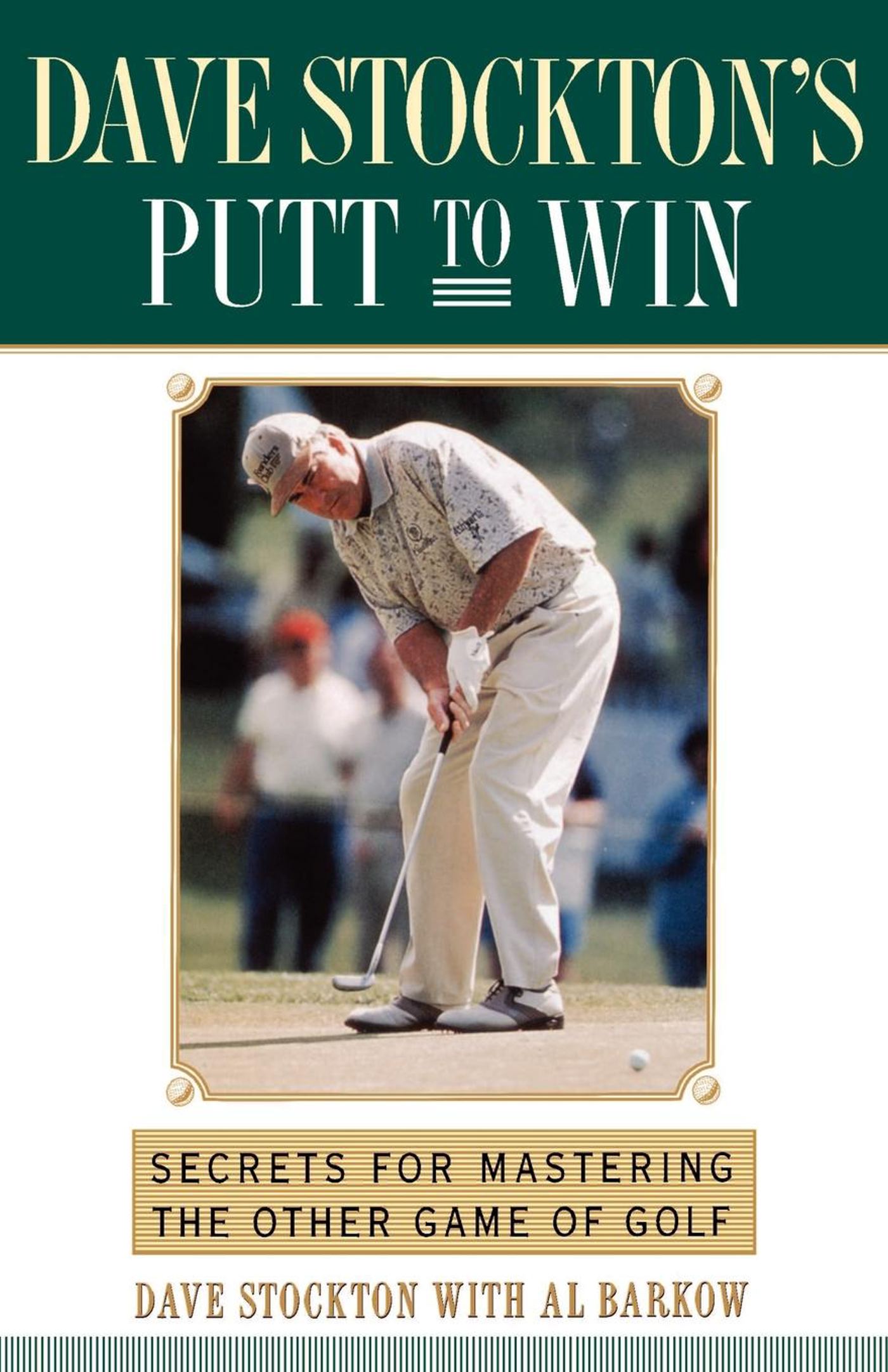 Dave Stockton's Putt to Win Secrets For Mastering the Other Game of Golf 1 Dave Stockton's Putt to Win Secrets For Mastering the Other Game of Golf