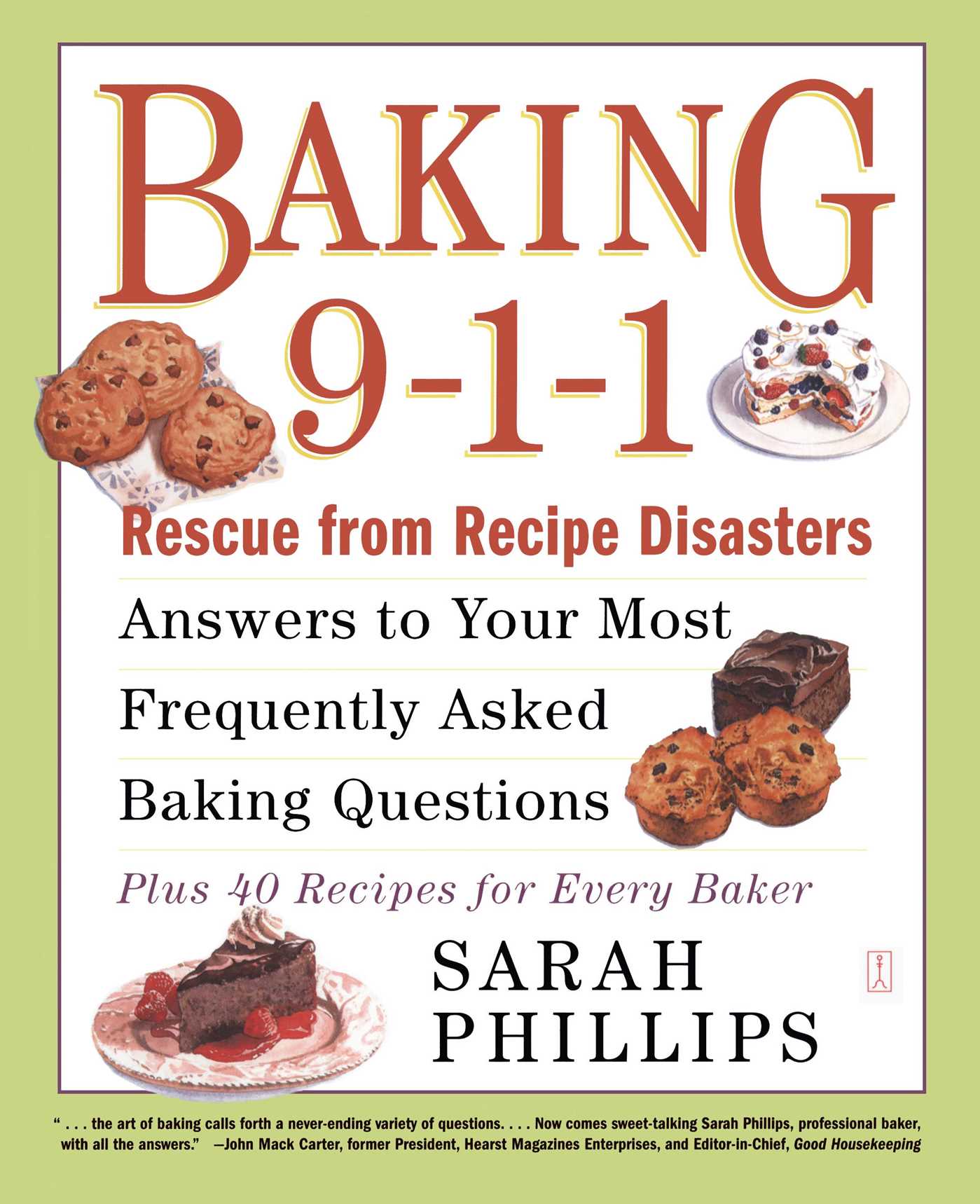 Baking 9-1-1 Rescue from Recipe Disasters; Answers to Your Most Frequently Asked Baking Questions; 40 Recipes for Every Baker 1 Baking 9-1-1 Rescue from Recipe Disasters; Answers to Your Most Frequently Asked Baking Questions; 40 Recipes for Every Baker