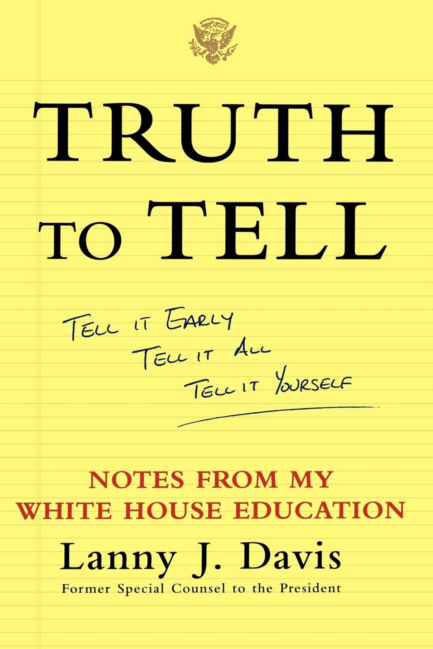 Truth To Tell Tell It Early, Tell It All, Tell It Yourself: Notes from My White House Education