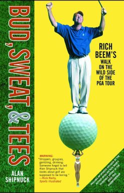 Bud, Sweat, & Tees Rich Beem's Walk on the Wild Side of the PGA Tour