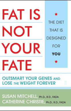 Fat Is Not Your Fate Outsmart Your Genes and Lose the Weight Forever