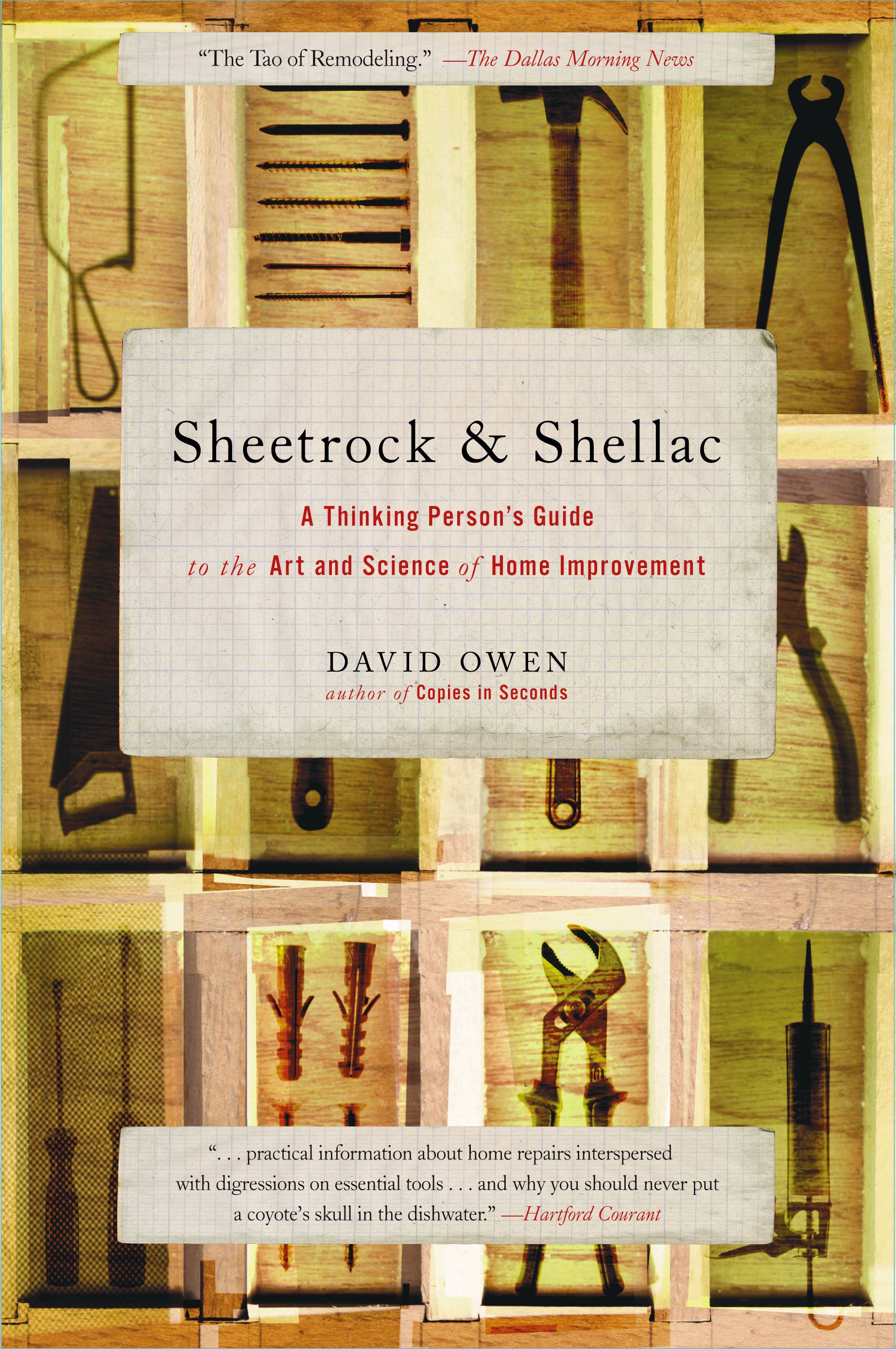 Sheetrock & Shellac A Thinking Person's Guide to the Art and Science of Home Improvement