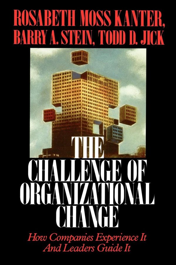 Challenge of Organizational Change How Companies Experience It And Leaders Guide It