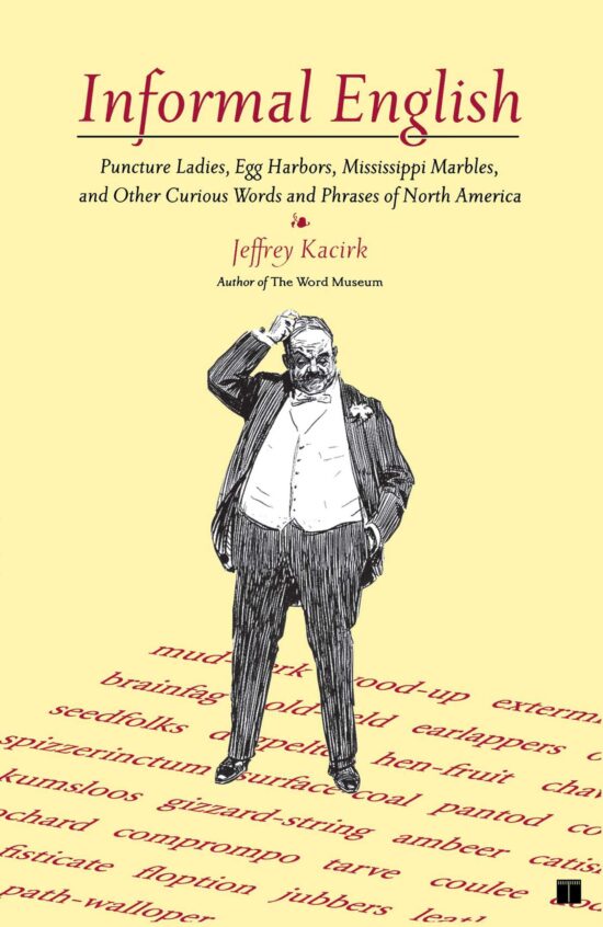 Informal English Puncture Ladies, Egg Harbors, Mississippi Marbles, and Other Curious Words and Phrases of North America