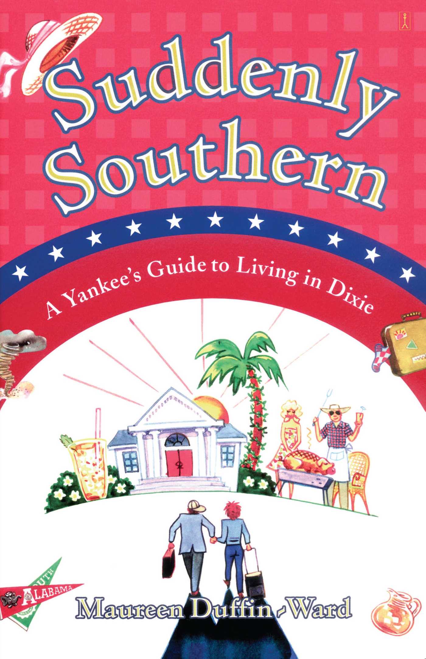 Suddenly Southern A Yankee's Guide to Living in Dixie