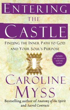 Entering the Castle Finding the Inner Path to God and Your Soul's Purpose