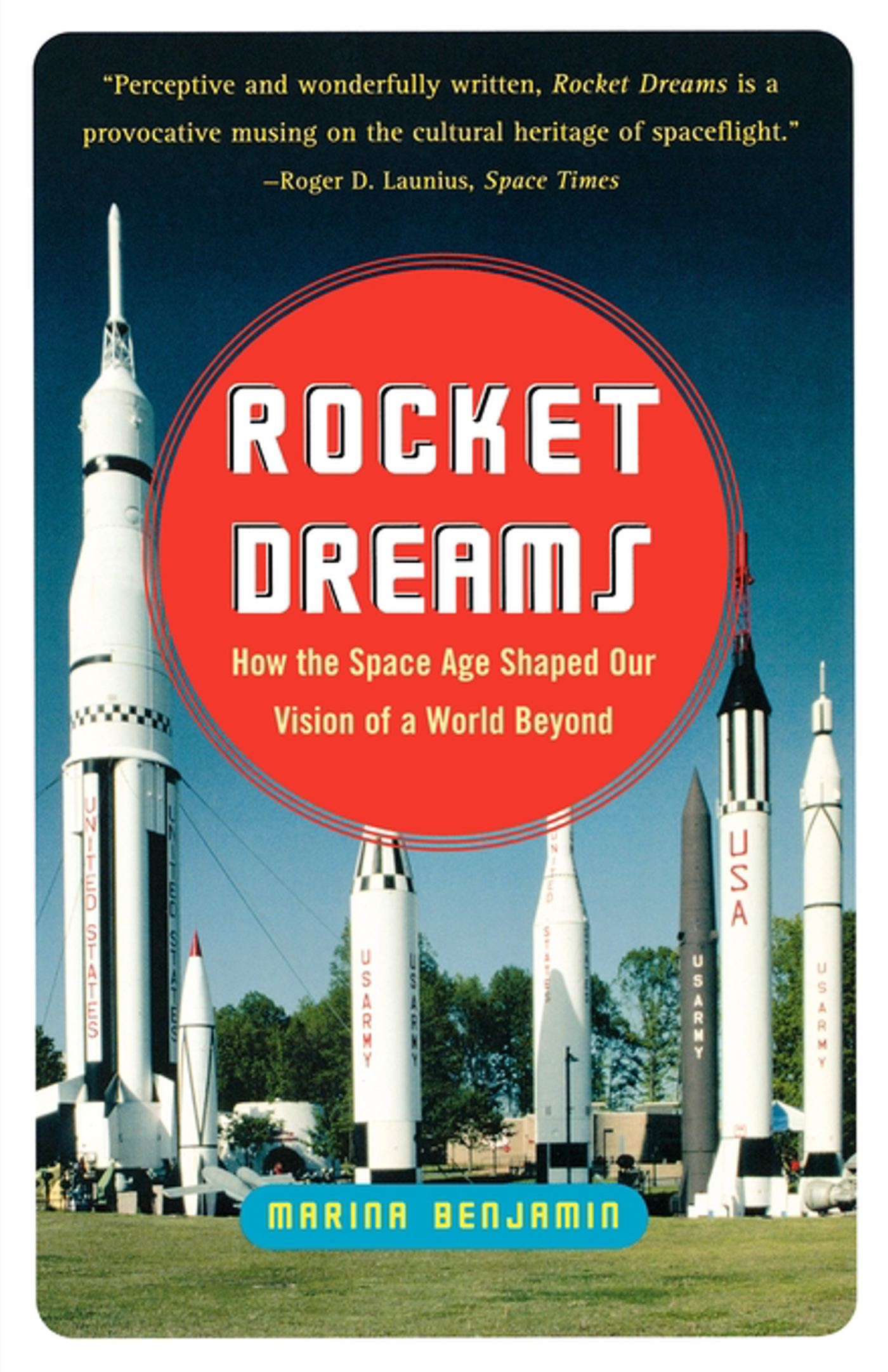 Rocket Dreams How the Space Age Shaped Our Vision of a World Beyond