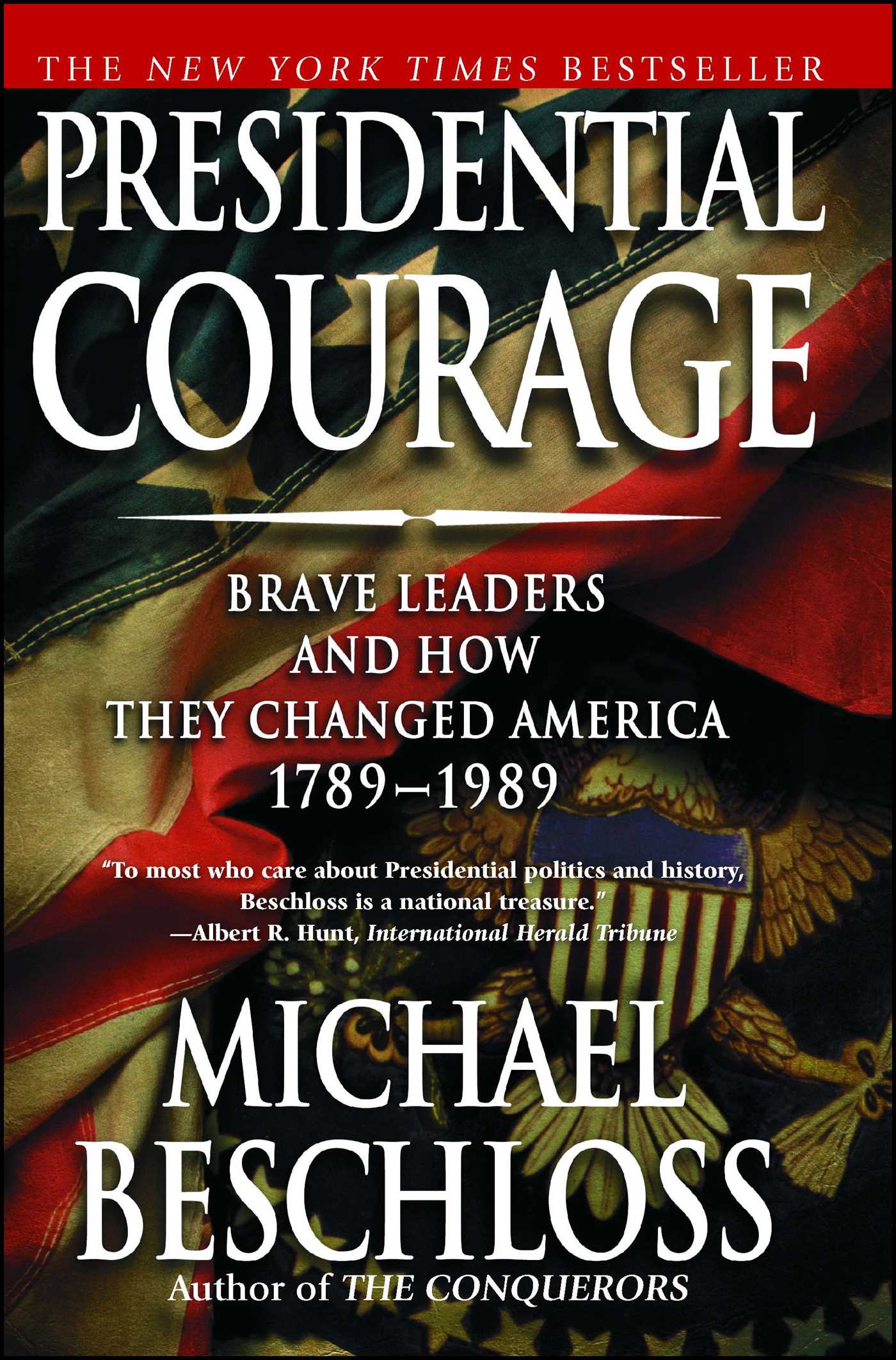 Presidential Courage Brave Leaders and How They Changed America 1789-1989