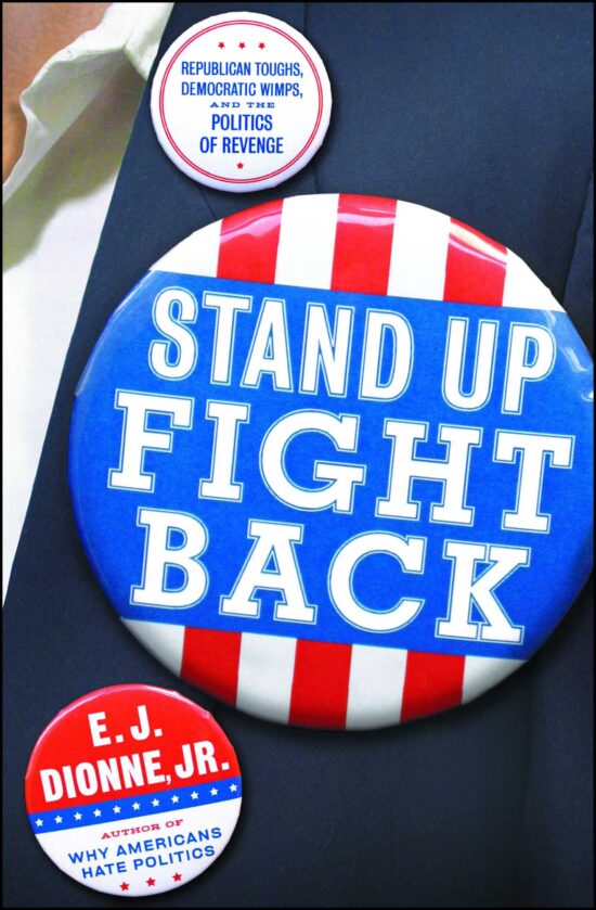 Stand Up Fight Back Republican Toughs, Democratic Wimps, and the New Politics of Revenge