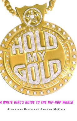 Hold My Gold A White Girl's Guide to the Hip-Hop World