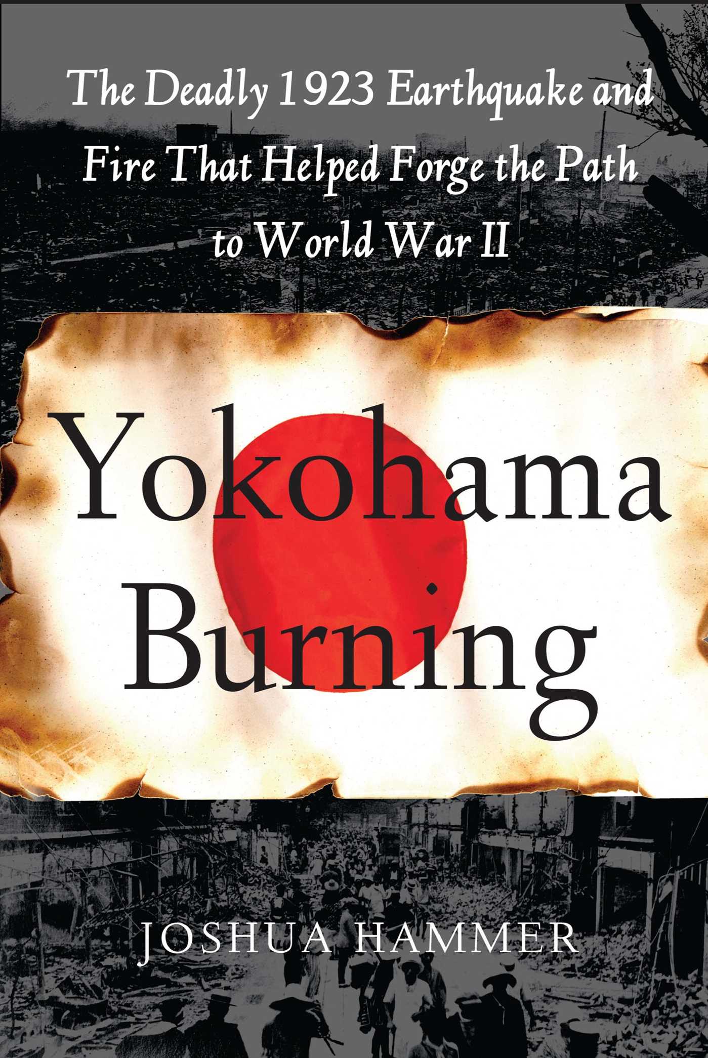 Yokohama Burning The Deadly 1923 Earthquake and Fire that Helped Forge the Path to World War II