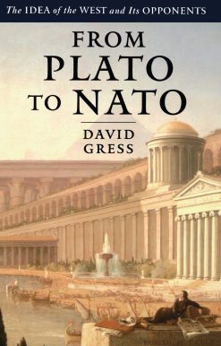 From Plato to NATO The Idea of the West and Its Opponents
