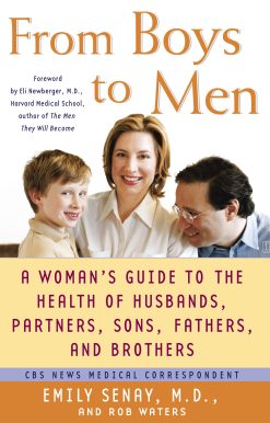 From Boys to Men A Woman's Guide to the Health of Husbands, Partners, Sons, Fathers, and Brothers