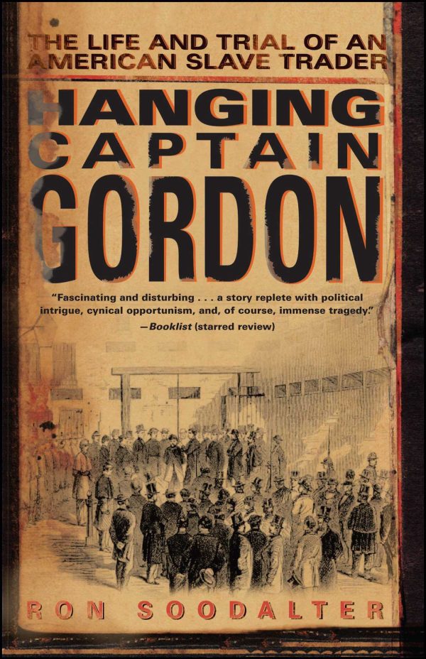 Hanging Captain Gordon The Life and Trial of an American Slave Trader