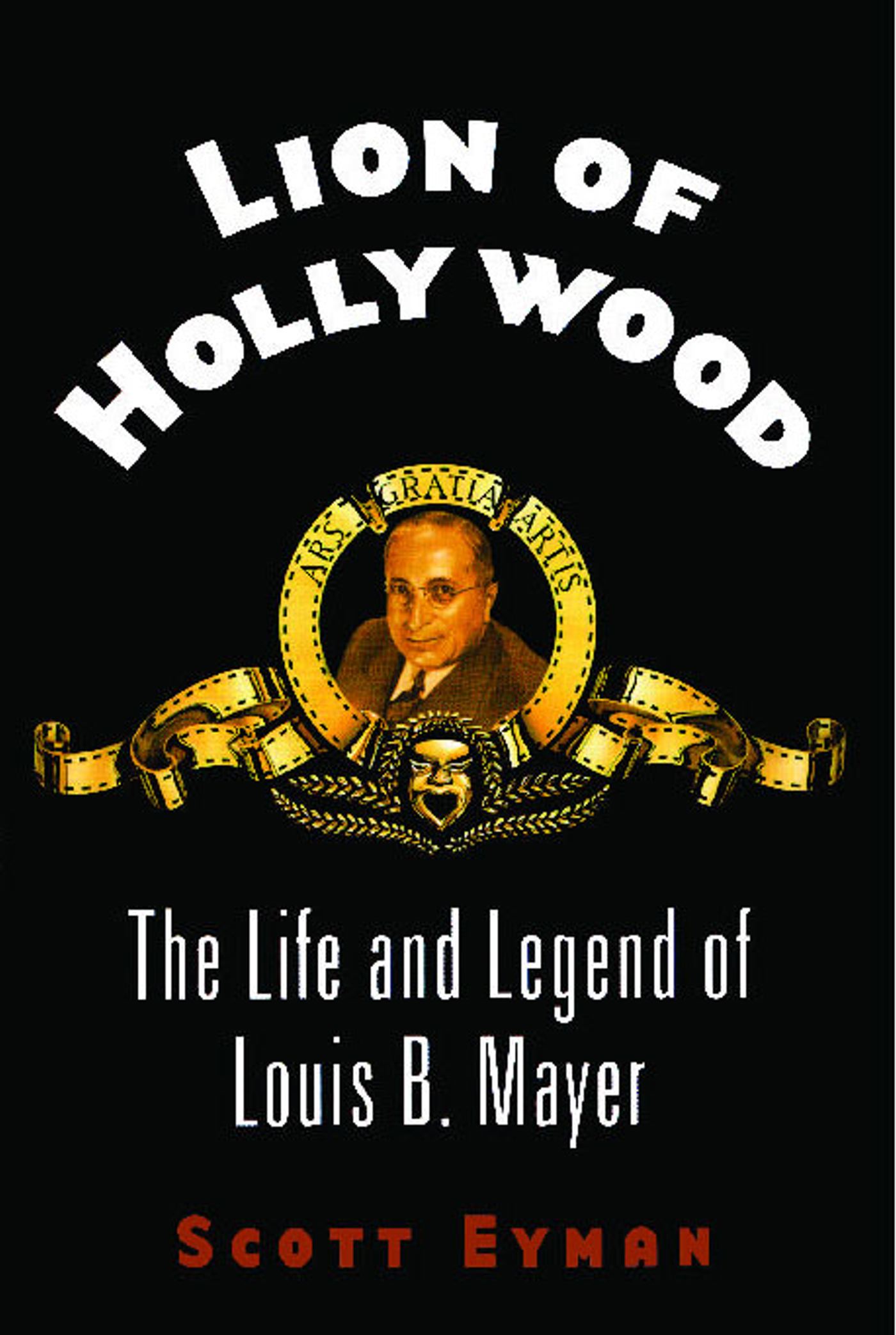 Lion of Hollywood The Life and Legend of Louis B. Mayer