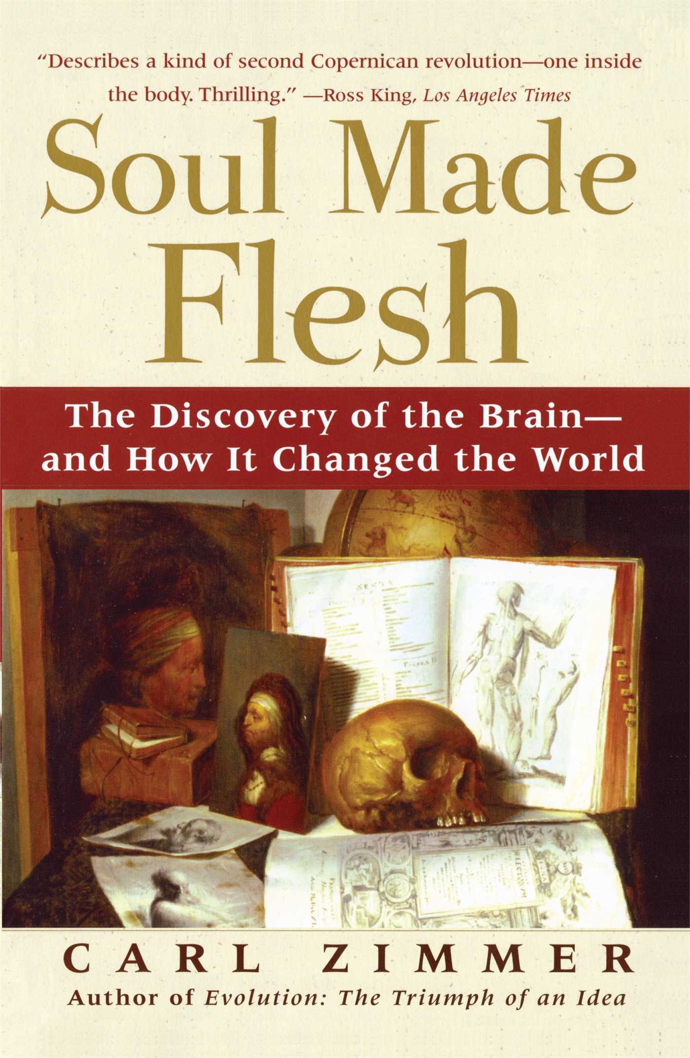 Soul Made Flesh The Discovery of the Brain--and How it Changed the World