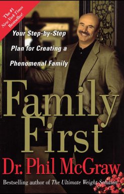 Family First Your Step-by-Step Plan for Creating a Phenomenal Family