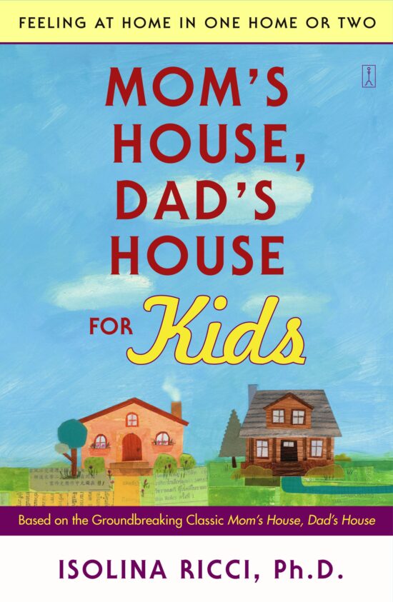 Mom's House, Dad's House for Kids Feeling at Home in One Home or Two