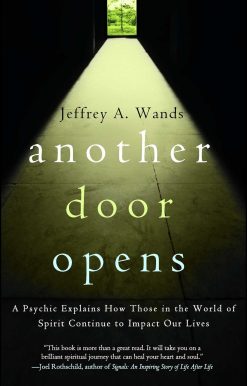 Another Door Opens A Psychic Explains How Those in the World of Spirit Continue to Impact Our Lives