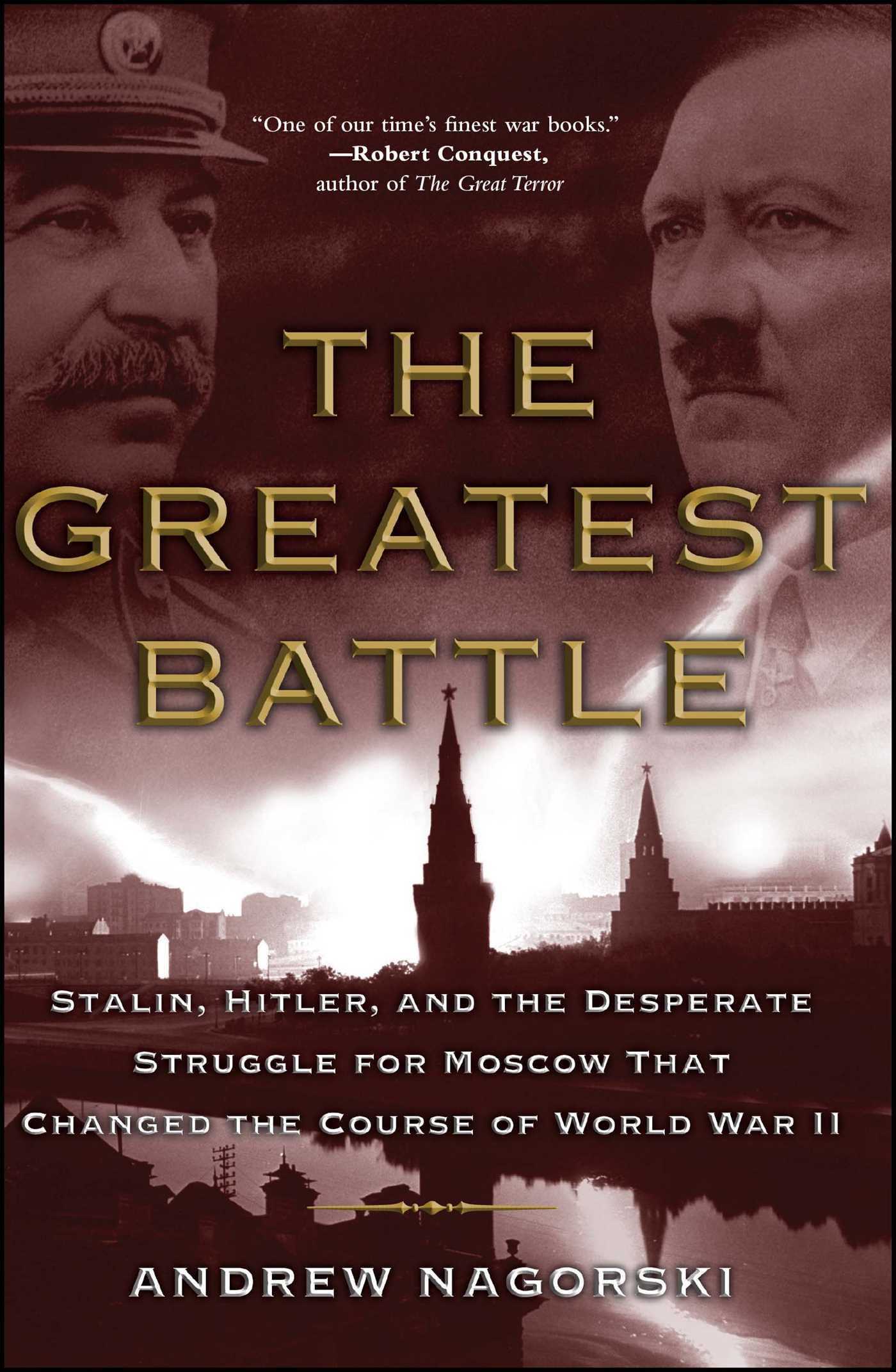 Stalin, Hitler, and the Desperate Struggle for Moscow That Changed the Course of World War II