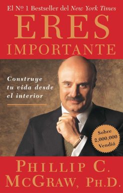 Eres Importante (Self Matters) Construye tu vida desde el interior (Creating Your Life from the Inside Out)